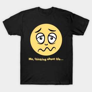 Me, Thinking About Life... T-Shirt